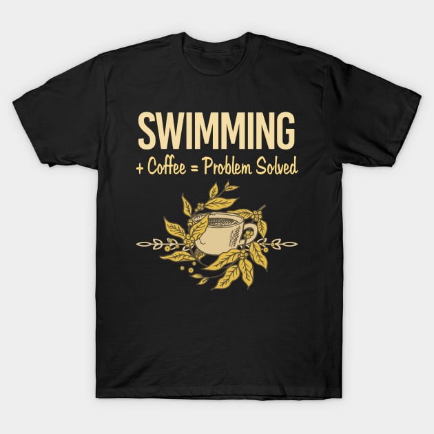 Problem Solved Coffee Swimming Swim Swimmer T-Shirt by Happy Life